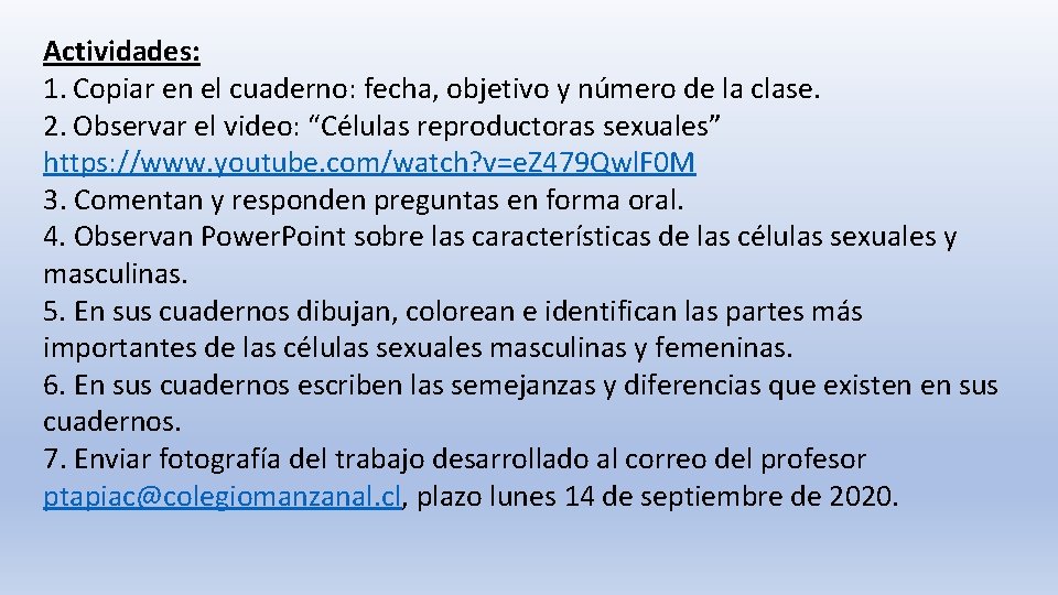 Actividades: 1. Copiar en el cuaderno: fecha, objetivo y número de la clase. 2.