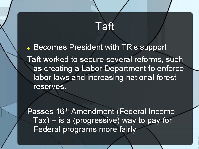 Taft Becomes President with TR's support Taft worked to secure several reforms, such as