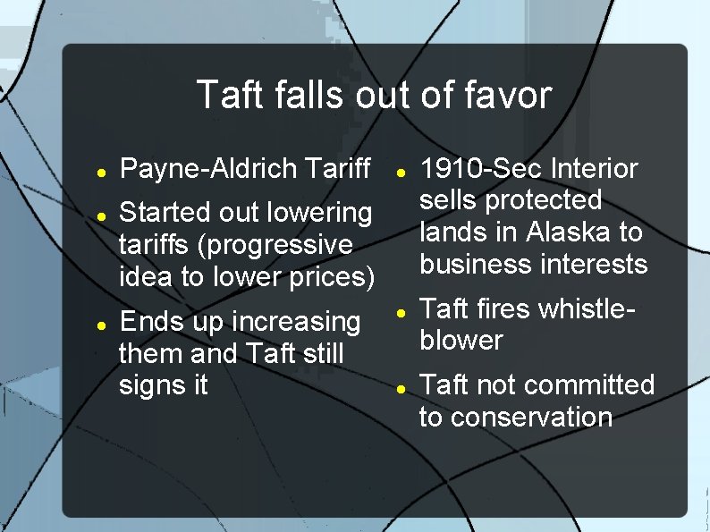 Taft falls out of favor Payne-Aldrich Tariff Started out lowering tariffs (progressive idea to