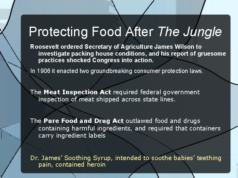 Protecting Food After The Jungle Roosevelt ordered Secretary of Agriculture James Wilson to investigate