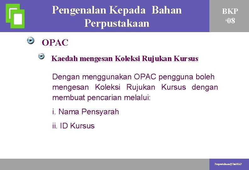 Pengenalan Kepada Bahan AKTIVITI PENYELIDIKAN Perpustakaan. BKP ‘ 08 OPAC. Kaedah mengesan Koleksi Rujukan