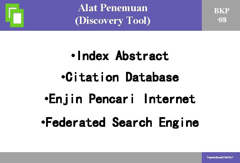 Alat Penemuan AKTIVITI PENYELIDIKAN (Discovery Tool) BKP ‘ 08 • Index Abstract • Citation