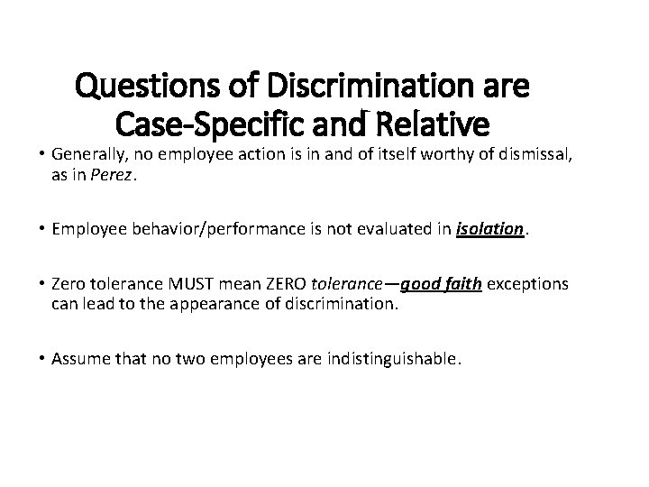 Questions of Discrimination are Case-Specific and Relative • Generally, no employee action is in