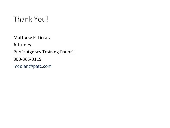 Thank You! Matthew P. Dolan Attorney Public Agency Training Council 800 -365 -0119 mdolan@patc.