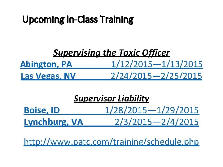 Upcoming In-Class Training Supervising the Toxic Officer Abington, PA 1/12/2015— 1/13/2015 Las Vegas, NV