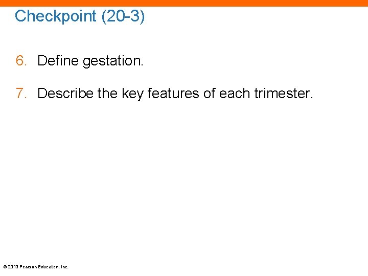 Checkpoint (20 -3) 6. Define gestation. 7. Describe the key features of each trimester.
