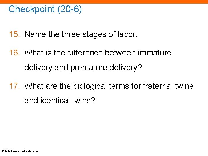 Checkpoint (20 -6) 15. Name three stages of labor. 16. What is the difference