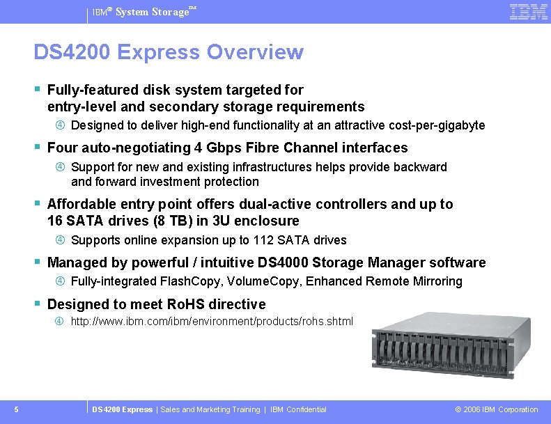 IBM® System Storage™ DS 4200 Express Overview § Fully-featured disk system targeted for entry-level