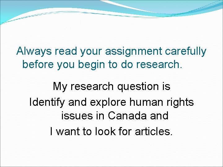 Always read your assignment carefully before you begin to do research. My research question