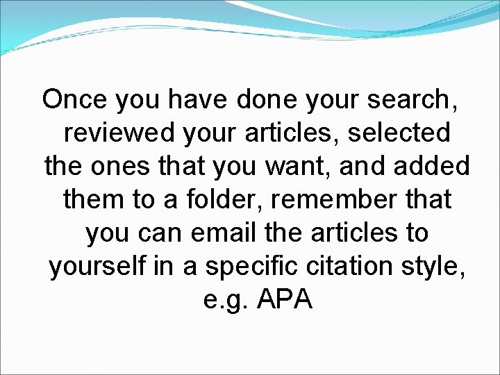 Once you have done your search, reviewed your articles, selected the ones that you