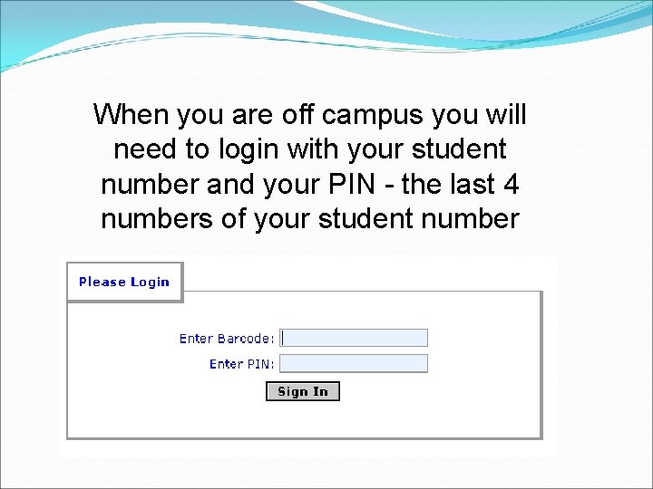 When you are off campus you will need to login with your student number