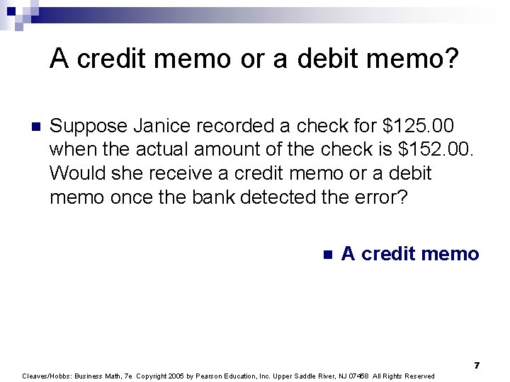 A credit memo or a debit memo? n Suppose Janice recorded a check for