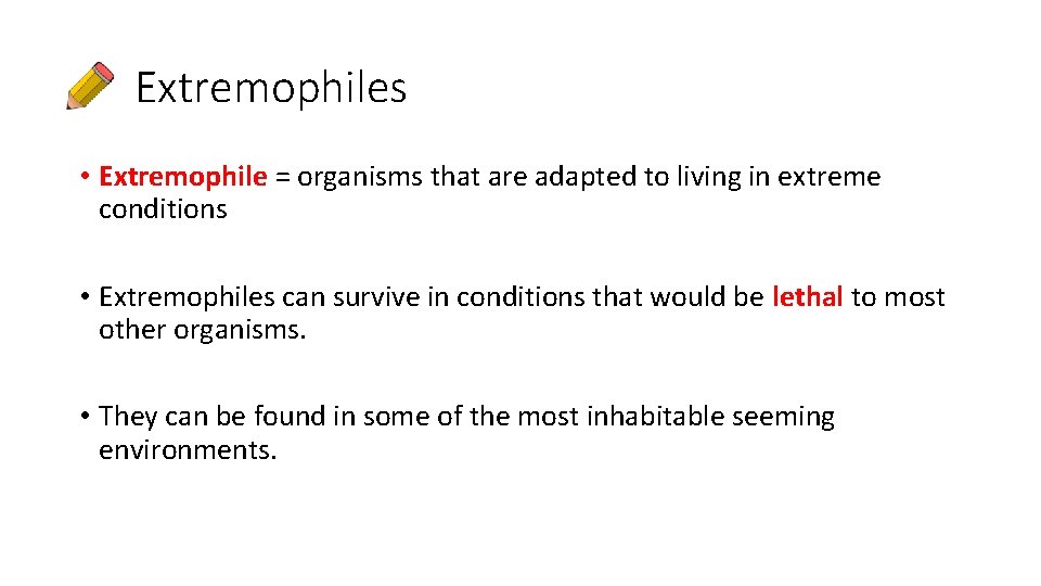 Extremophiles • Extremophile = organisms that are adapted to living in extreme conditions •