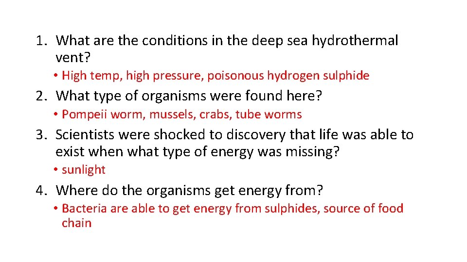 1. What are the conditions in the deep sea hydrothermal vent? • High temp,