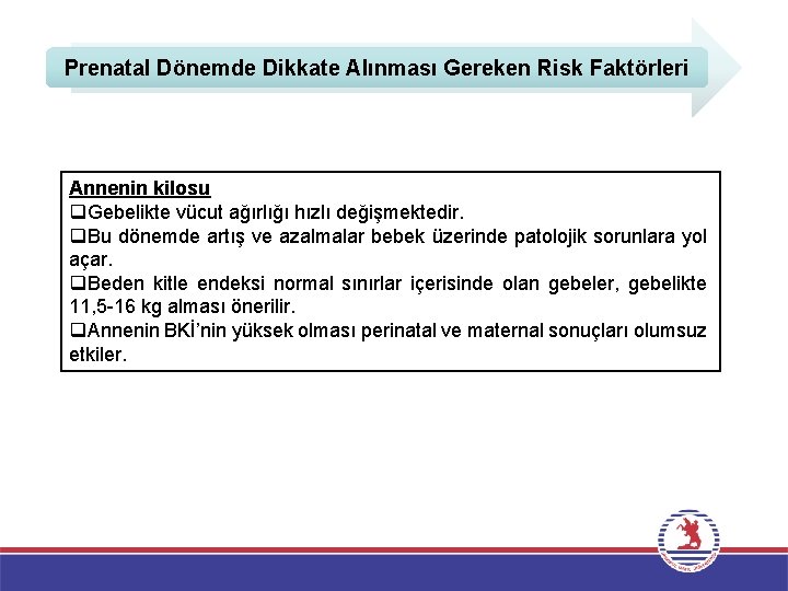 Prenatal Dönemde Dikkate Alınması Gereken Risk Faktörleri Annenin kilosu q. Gebelikte vücut ağırlığı hızlı