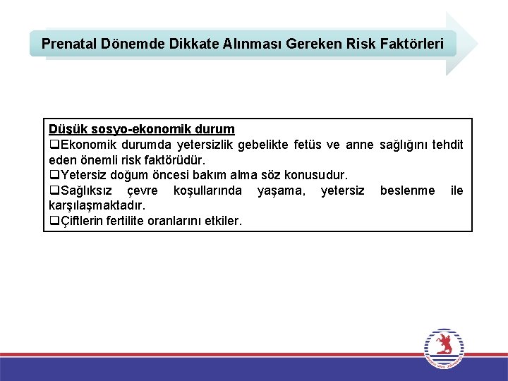 Prenatal Dönemde Dikkate Alınması Gereken Risk Faktörleri Düşük sosyo-ekonomik durum q. Ekonomik durumda yetersizlik