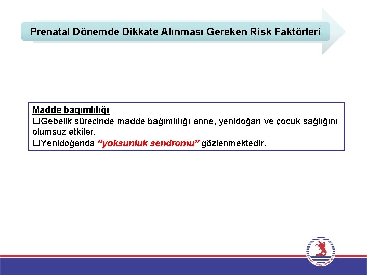 Prenatal Dönemde Dikkate Alınması Gereken Risk Faktörleri Madde bağımlılığı q. Gebelik sürecinde madde bağımlılığı