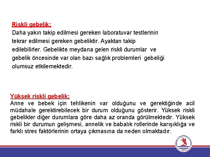 Riskli gebelik; Daha yakın takip edilmesi gereken laboratuvar testlerinin tekrar edilmesi gereken gebeliktir. Ayaktan
