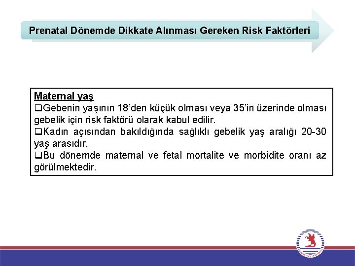 Prenatal Dönemde Dikkate Alınması Gereken Risk Faktörleri Maternal yaş q. Gebenin yaşının 18’den küçük