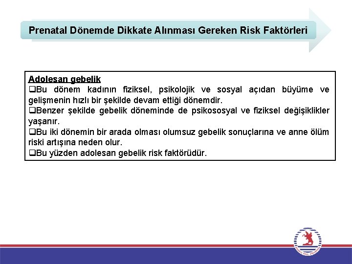 Prenatal Dönemde Dikkate Alınması Gereken Risk Faktörleri Adolesan gebelik q. Bu dönem kadının fiziksel,