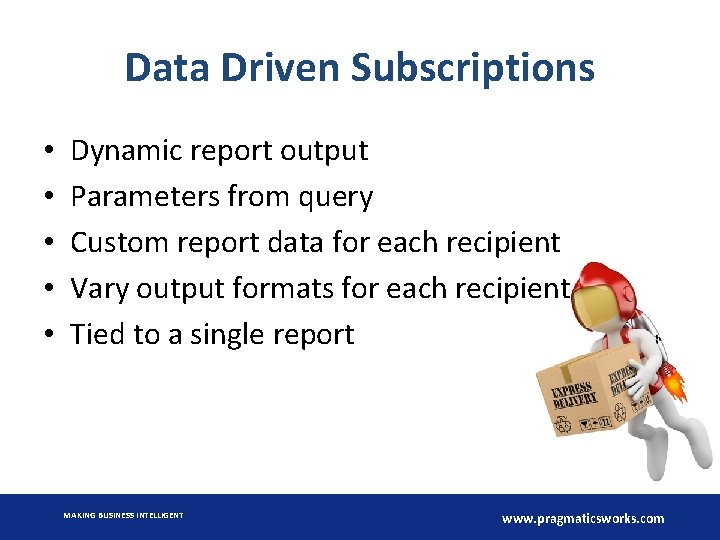 Data Driven Subscriptions • • • Dynamic report output Parameters from query Custom report