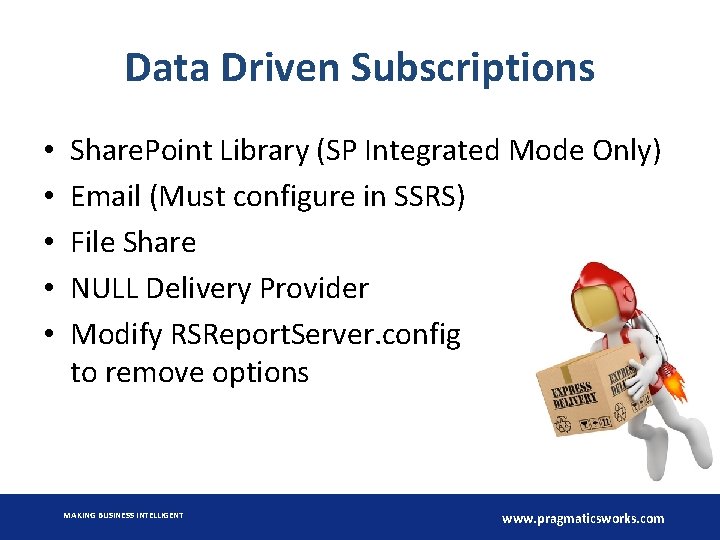 Data Driven Subscriptions • • • Share. Point Library (SP Integrated Mode Only) Email