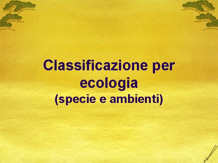 Classificazione per ecologia (specie e ambienti) 