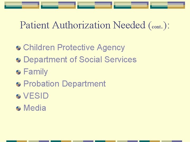 Patient Authorization Needed (cont. ): Children Protective Agency Department of Social Services Family Probation