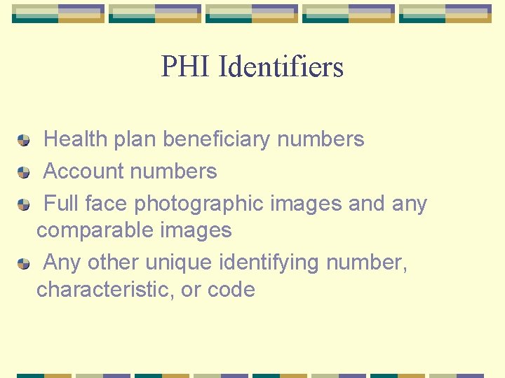 PHI Identifiers Health plan beneficiary numbers Account numbers Full face photographic images and any