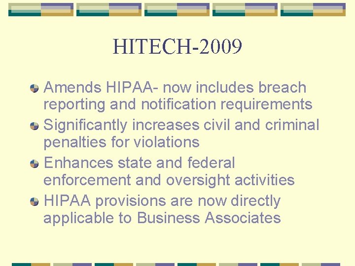 HITECH-2009 Amends HIPAA- now includes breach reporting and notification requirements Significantly increases civil and