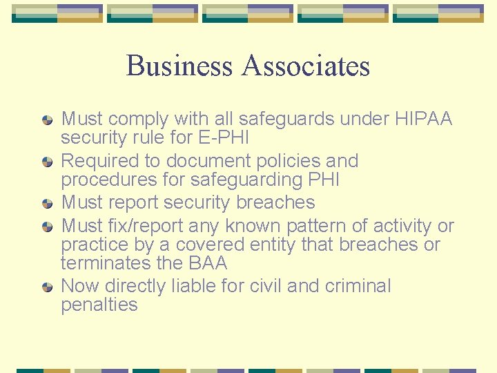 Business Associates Must comply with all safeguards under HIPAA security rule for E-PHI Required