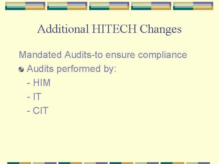 Additional HITECH Changes Mandated Audits-to ensure compliance Audits performed by: - HIM - IT