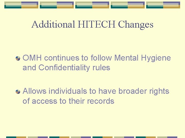 Additional HITECH Changes OMH continues to follow Mental Hygiene and Confidentiality rules Allows individuals