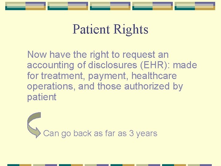Patient Rights Now have the right to request an accounting of disclosures (EHR): made
