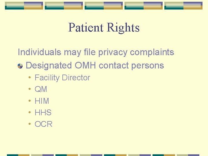 Patient Rights Individuals may file privacy complaints Designated OMH contact persons • • •