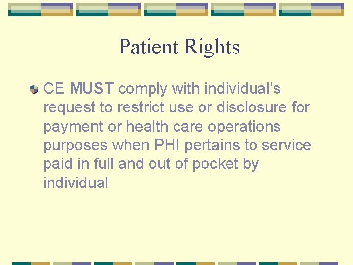 Patient Rights CE MUST comply with individual’s request to restrict use or disclosure for