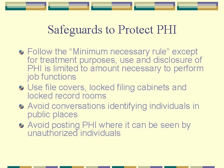 Safeguards to Protect PHI Follow the “Minimum necessary rule” except for treatment purposes, use
