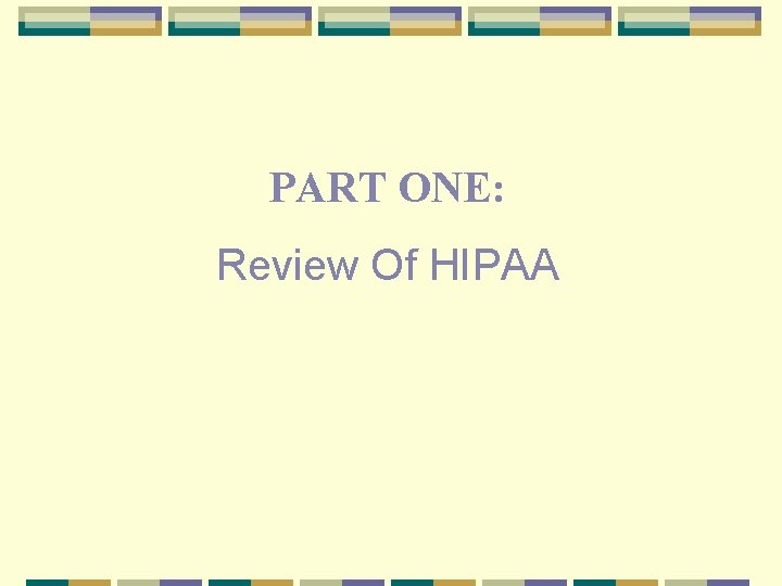 PART ONE: Review Of HIPAA 