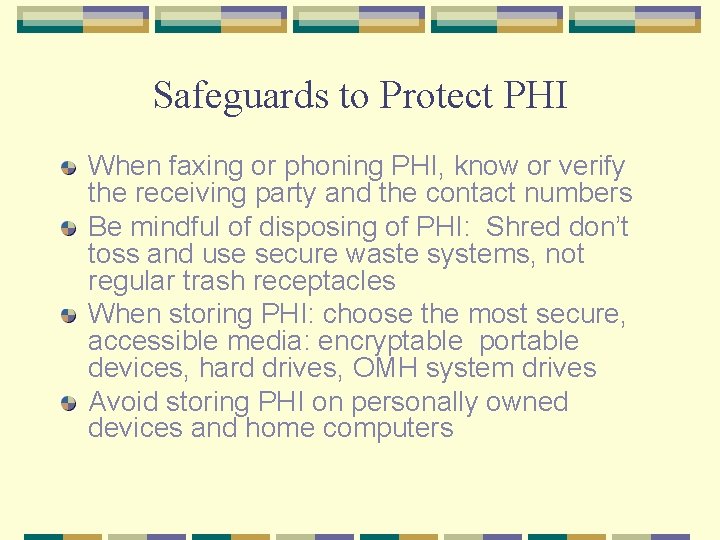 Safeguards to Protect PHI When faxing or phoning PHI, know or verify the receiving