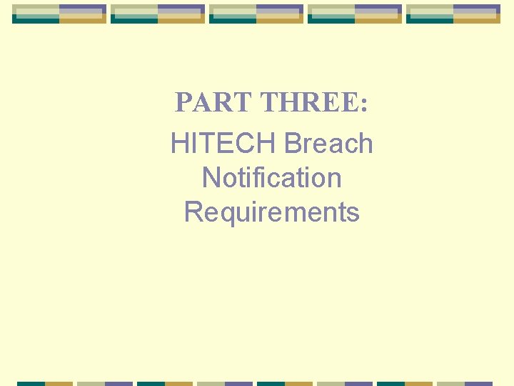 PART THREE: HITECH Breach Notification Requirements 