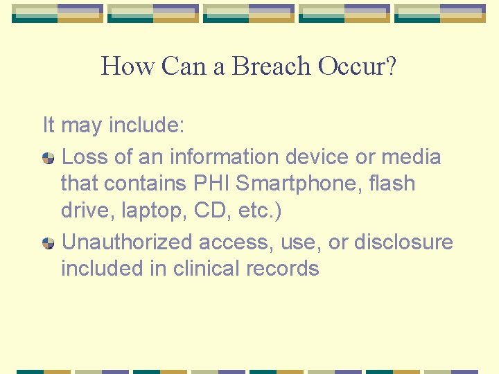 How Can a Breach Occur? It may include: Loss of an information device or