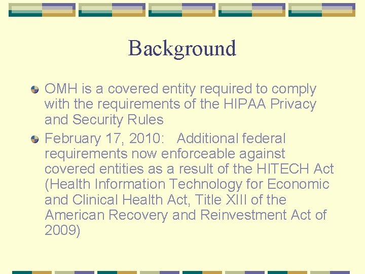 Background OMH is a covered entity required to comply with the requirements of the