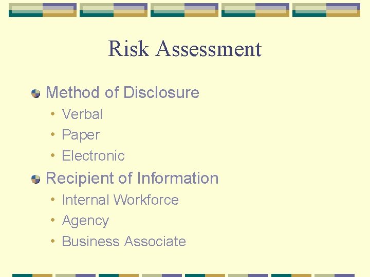 Risk Assessment Method of Disclosure • Verbal • Paper • Electronic Recipient of Information