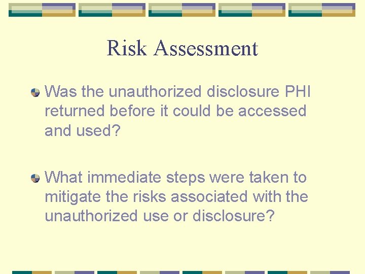 Risk Assessment Was the unauthorized disclosure PHI returned before it could be accessed and