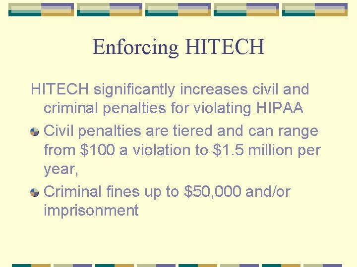 Enforcing HITECH significantly increases civil and criminal penalties for violating HIPAA Civil penalties are