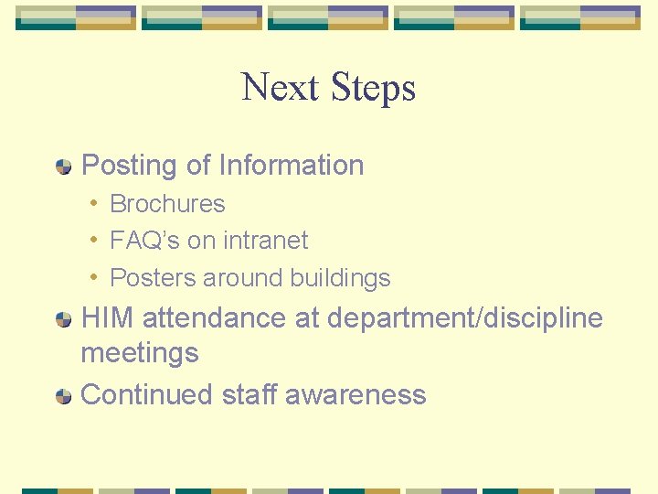 Next Steps Posting of Information • Brochures • FAQ’s on intranet • Posters around