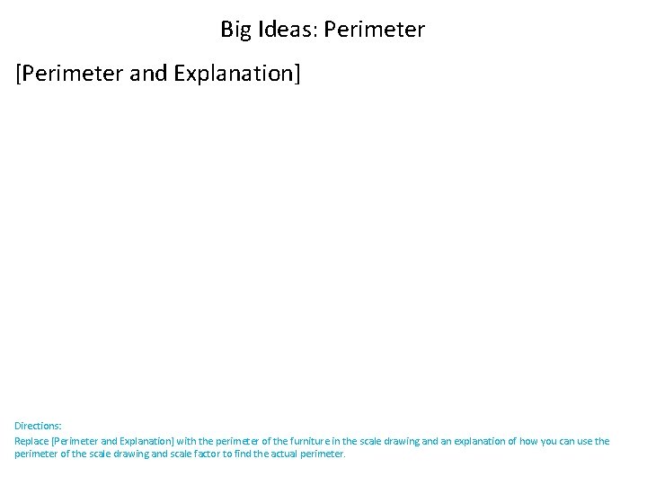 Big Ideas: Perimeter [Perimeter and Explanation] Directions: Replace [Perimeter and Explanation] with the perimeter