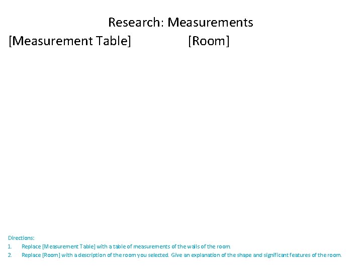 Research: Measurements [Measurement Table] [Room] Directions: 1. Replace [Measurement Table] with a table of