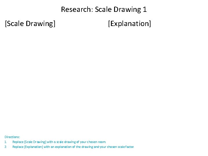 Research: Scale Drawing 1 [Scale Drawing] [Explanation] Directions: 1. Replace [Scale Drawing] with a