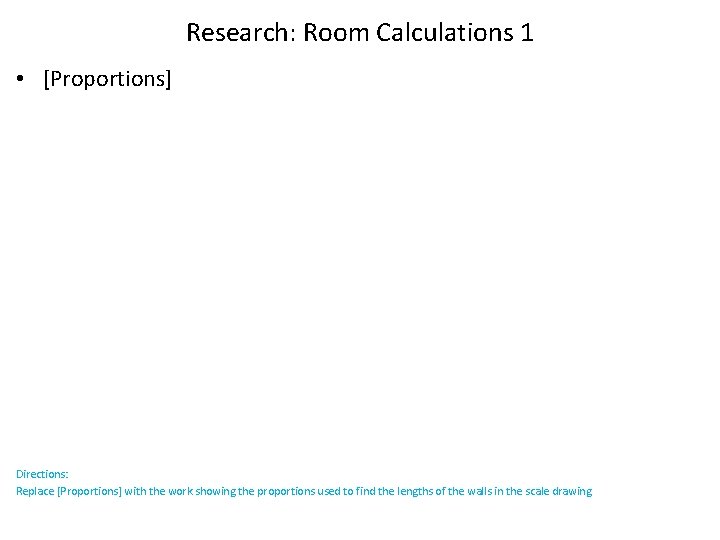 Research: Room Calculations 1 • [Proportions] Directions: Replace [Proportions] with the work showing the
